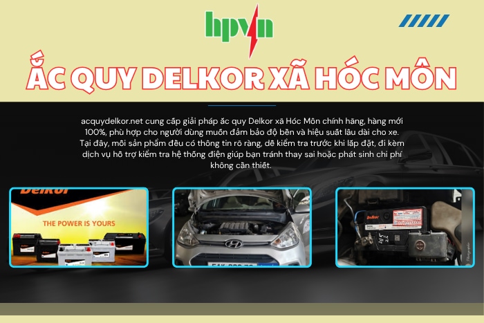Đại Lý Ắc Quy Delkor Xã Hóc Môn – Hàng Mới, Bảo Hành Chính Hãng