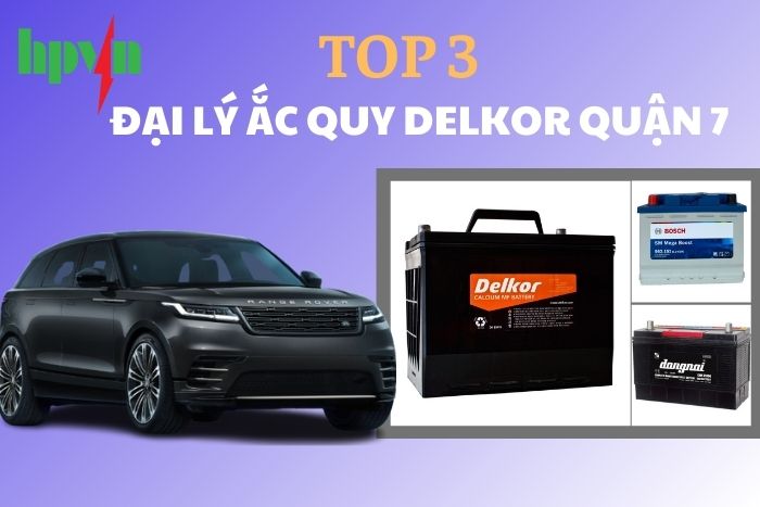Top 3 Đại Lý Cung Cấp Ắc Quy Chính Hãng Tại Quận 7