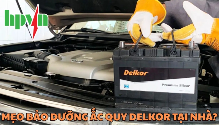 Mẹo bảo dưỡng ắc quy Delkor tại nh&agrave;!